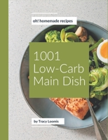 Oh! 1001 Homemade Low-Carb Main Dish Recipes: Start a New Cooking Chapter with Homemade Low-Carb Main Dish Cookbook! B08L4GMM56 Book Cover