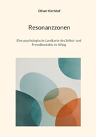 Resonanzzonen: Eine psychologische Landkarte des Selbst- und Fremdkontakts im Alltag (German Edition) 3695142758 Book Cover
