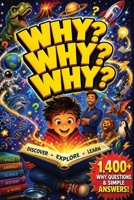 WHY? WHY? WHY?: The Big Book of Why Questions Kids with 1,400+ Simple Answers to Questions Kids Actually Ask About Science, Space, Animals, and More (Parent Dream Book for 100,000 Why Questions) B0GZBWHCGD Book Cover