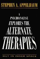 Out in inner space: A psychoanalyst explores the new therapies 0385144784 Book Cover