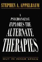 Out in inner space: A psychoanalyst explores the new therapies 1568211686 Book Cover