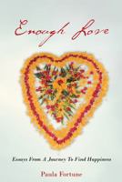 Enough Love: Essays from a Journey to Find Happiness 1504352041 Book Cover