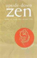 Upside Down Zen: the Art of Accepting All Offers 0734404999 Book Cover