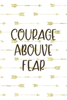 Courage Abouve Fear: Notebook Journal Composition Blank Lined Diary Notepad 120 Pages Paperback Golden Arrow Brave 1712334832 Book Cover