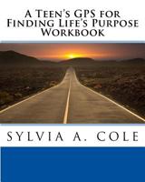 A Teen's GPS for Finding Life's Purpose Workbook 1725990008 Book Cover