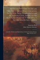 Noticias Históricas De Las Tres Provincias Vascongadas En Que Se Procura Investigar El Estado Civil Antiguo De Álava, Guipúzcoa Y Vizcaya, Y El Origen ... Los Siglos Viii, Ix, X Y... 1021375373 Book Cover