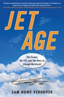 Jet Age: The Comet, the 707, and the Race to Shrink the World 158333436X Book Cover