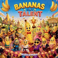 Banana's Got Talent: A Celebration of Talent 1739525930 Book Cover