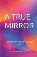 A True Mirror: Reflections on Personal Growth B0GVW1CZKL Book Cover