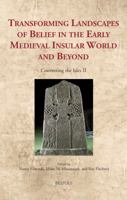 Transforming Landscapes of Belief in the Early Medieval Insular World and Beyond: Converting the Isles II 2503568688 Book Cover