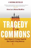 Tragedy in the Commons: Former Members of Parliament Speak Out About Canada's Failing Democracy 0307361306 Book Cover