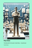 Paul Allen: The Microsoft Co-Founder's Untold Story - Unauthorized 1779699581 Book Cover