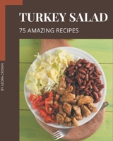 75 Amazing Turkey Salad Recipes: Best-ever Turkey Salad Cookbook for Beginners B08P4QTVB8 Book Cover