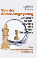 Von der Selbst-Begegnung: Zwischen Selbst-Deutung und Selbst-Erkenntnis - Eine erkenntnistheoretische Betrachtung (German Edition) 3347932188 Book Cover