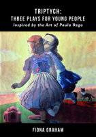 Triptych: Three Plays for Young People: Inspired by the Art of Paula Rego 1912430231 Book Cover