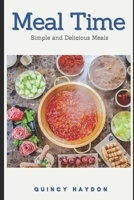 MEAL TIME: Simple and Delicious Meals B088N4Z534 Book Cover