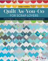 Quilt As-You-Go for Scrap Lovers: 12 Fun Projects; Tips & Techniques; Color & Piecing Strategies 1644032732 Book Cover