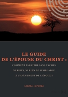 Le Guide de l'Épouse du Christ: Comment paraître sans taches ni rides, ni rien de semblable à l'avènement de l'Époux ? (French Edition) 2342358865 Book Cover