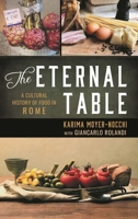 The Eternal Table: A Cultural History of Food in Rome (Big City Food Biographies) 144226974X Book Cover