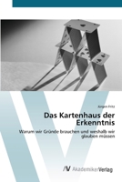 Das Kartenhaus der Erkenntnis: Warum wir Gründe brauchen und weshalb wir glauben müssen 3639424107 Book Cover