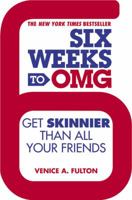 Six Weeks to OMG: Get Skinnier Than All Your Friends 1455528269 Book Cover