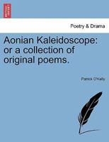 Aonian Kaleidoscope: or a collection of original poems. 1241093695 Book Cover