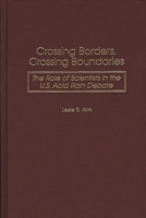 Crossing Borders, Crossing Boundaries: The Role of Scientists in the U.S. Acid Rain Debate 0275969169 Book Cover