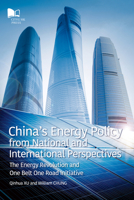 China's Energy Policy from National and International Perspectives: The Energy Revolution and One Belt One Road Initiative 9629372576 Book Cover