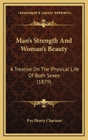 Man's Strength And Woman's Beauty: A Treatise On The Physical Life Of Both Sexes 1437153739 Book Cover