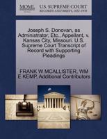 Joseph S. Donovan, as Administrator, Etc., Appellant, v. Kansas City, Missouri. U.S. Supreme Court Transcript of Record with Supporting Pleadings 1270341669 Book Cover