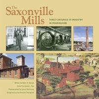 The Saxonville Mills: Three Centuries of Industry in Framingham 0578102978 Book Cover