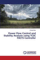 Power Flow Control and Stability Analysis using TCSC FACTS Controller 6202556617 Book Cover