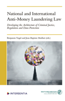 National and International Anti-Money Laundering Law: Rethinking the Architecture of Criminal Justice, Regulation and Data Protection 1780689543 Book Cover