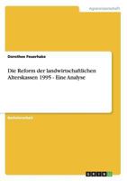 Die Reform der landwirtschaftlichen Alterskassen 1995 - Eine Analyse 3640175042 Book Cover