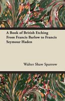 A Book of British Etching from Francis Barlow to Francis Seymour Haden 1447445872 Book Cover