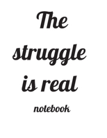 The struggle is real Notebook 1697449530 Book Cover