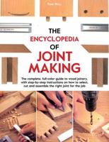 The Encyclopedia of Joint Making: The complete, full-color guide to wood joinery, with step-by-step instructions on how to select, cut, and assemble the right joint of the job 0785833587 Book Cover