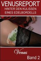 Venusreport - Hinter den Kulissen eines Edelbordells: Band 2 1477679871 Book Cover