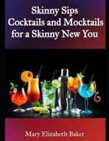 Skinny Sips- Cocktails and Mocktails for a Skinny New You B0DP2YMGKS Book Cover