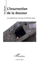 L'Insurrection de la douceur: Les performances musicales de Nathalie Forget (L'Art En Bref) (French Edition) 2343200769 Book Cover