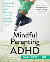 Mindful Parenting for ADHD: A Guide to Cultivating Calm, Reducing Stress, and Helping Children Thrive 1626251797 Book Cover