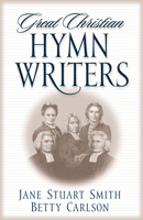 Great Christian Hymn Writers 0891079440 Book Cover