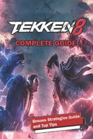 Tekken 8 Complete Guide and Walkthrough: Tips, Tricks, and Strategies B0CTTD9HXZ Book Cover