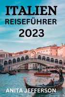 ITALIEN REISEFÜHRER 2023: Entdecken Sie Italien: Der ultimative Reiseführer B0C2RPJ6NT Book Cover