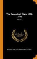The Records of Elgin, 1234 - 1800, Volume 2 1019233052 Book Cover