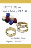 Betting On Your Marriage: You Can Be a Winner! 0595437842 Book Cover
