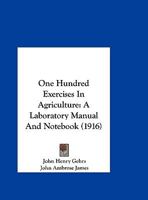 One Hundred Exercises In Agriculture: A Laboratory Manual And Notebook 1120334160 Book Cover