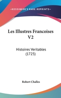 Les Illustres Francoises V2: Histoires Veritables (1725) 1104649101 Book Cover