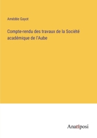 Compte-rendu des travaux de la Société académique de l'Aube 3382727927 Book Cover