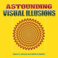 Amazing Visual Illusions: Trick Your Mind and Feast Your Eyes 1848378300 Book Cover
